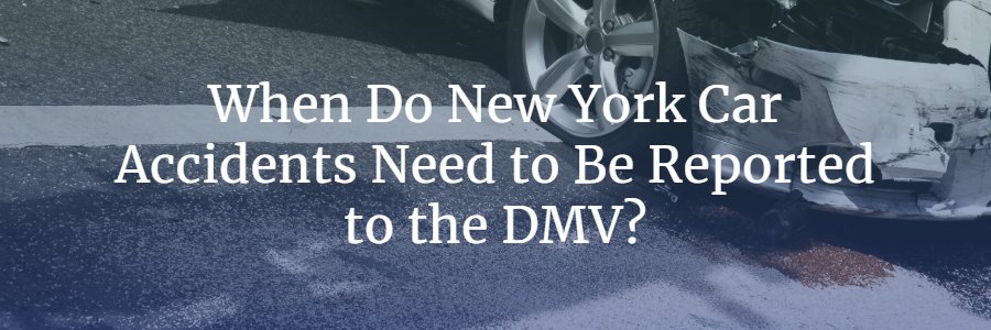 when does an auto accident need to be reported to the New York DMV